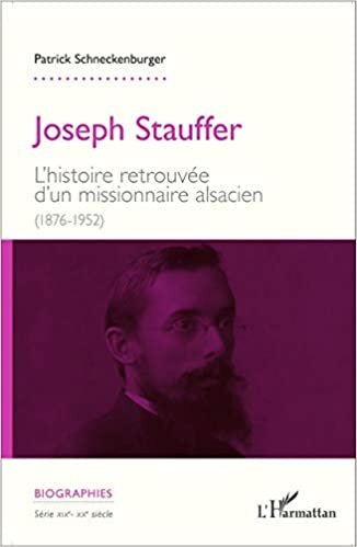 Joseph Stauffer: L'histoire retrouvée d'un missionnaire alsacien (1876-1952) (Biographies) indir