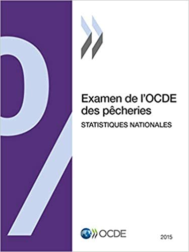 Examen de l'OCDE des pêcheries : Statistiques nationales 2015: Edition 2015 (Examen de l'Ocde Des Pecheries: Statistiques Nationales) indir