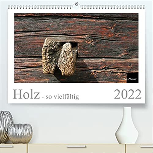 ダウンロード  Holz - so vielfaeltig (Premium, hochwertiger DIN A2 Wandkalender 2022, Kunstdruck in Hochglanz): Dreizehn Bilder von Holz in verschiedenen Formen (Monatskalender, 14 Seiten ) 本
