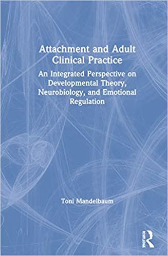 indir Attachment and Adult Clinical Practice: An Integrated Perspective on Developmental Theory, Neurobiology, and Emotional Regulation