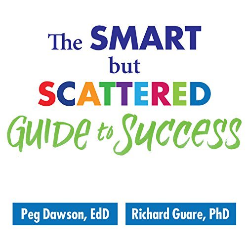 ダウンロード  The Smart but Scattered Guide to Success: How to Use Your Brain's Executive Skills to Keep Up, Stay Calm, and Get Organized at Work and at Home 本