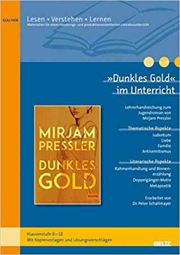 indir »Dunkles Gold« im Unterricht: Lehrerhandreichung zum Jugendroman von Mirjam Pressler (Klassenstufe 8-10, mit Kopiervorlagen) (Beltz Praxis / Lesen - Verstehen - Lernen)