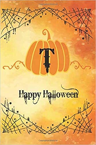 Happy Halloween: Pumpkin with initial T notebook, perfect gift idea for your friends,bestfriends,siblings,coworkers,mom,dad & all the people you love whose names starting with T