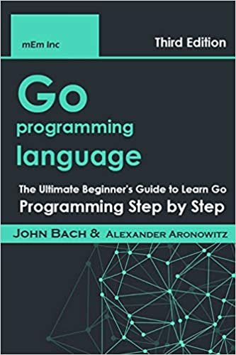 ダウンロード  Go programming language: The Ultimate Beginner's Guide to Learn Go Programming Step by Step 本