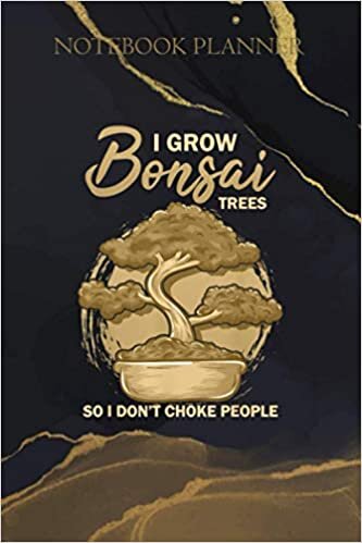 Notebook Planner I Grown Bonsai Trees So I Don T Choke People Zen Dad: Daily Organizer, Over 100 Pages, To Do List, Daily, Daily Journal, Management, 6x9 inch, Goals indir