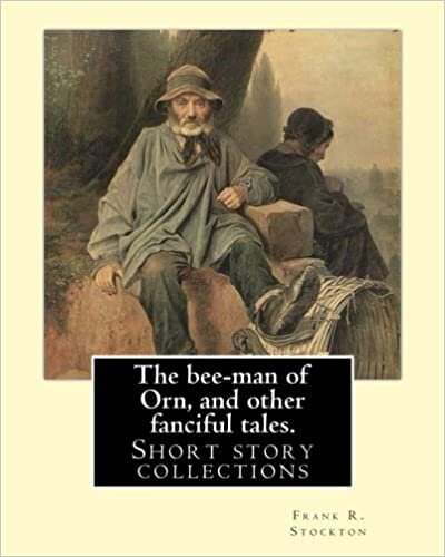 indir The bee-man of Orn, and other fanciful tales. By: Frank R. Stockton: Frank Richard Stockton (April 5, 1834 – April 20, 1902) was an American writer ... during the last decades of the 19th century.