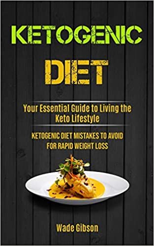 indir Ketogenic Diet: Your Essential Guide To Living The Keto Lifestyle (Ketogenic Diet Mistakes To Avoid For Rapid Weight Loss)
