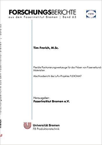 indir Flexible Positionierungswerkzeuge für das Fräsen von Faserverbund-Materialien: Abschlussbericht des LuFo-Projekts FLEXOMAT (Forschungsberichte aus dem Faserinstitut Bremen)