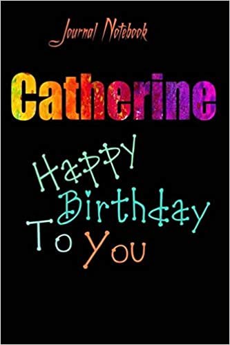 Catherine: Happy Birthday To you Sheet 9x6 Inches 120 Pages with bleed - A Great Happy birthday Gift