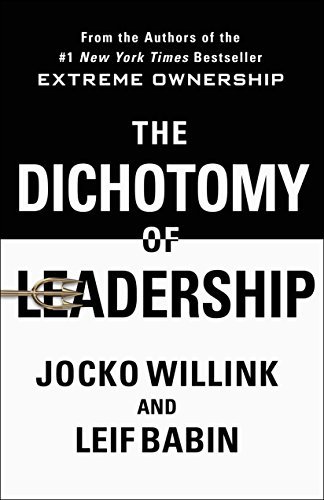 The Dichotomy of Leadership: Balancing the Challenges of Extreme Ownership to Lead and Win (English Edition)