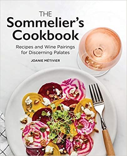 The Sommelier's Cookbook: Recipes and Wine Pairings for Discerning Palates indir