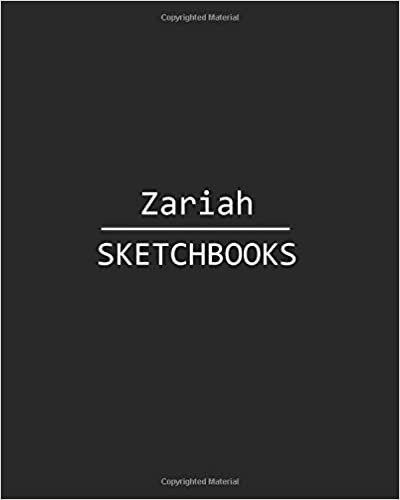 Zariah Sketchbook: 140 Blank Sheet 8x10 inches for Write, Painting, Render, Drawing, Art, Sketching and Initial name on Matte Black Color Cover , Zariah Sketchbook indir