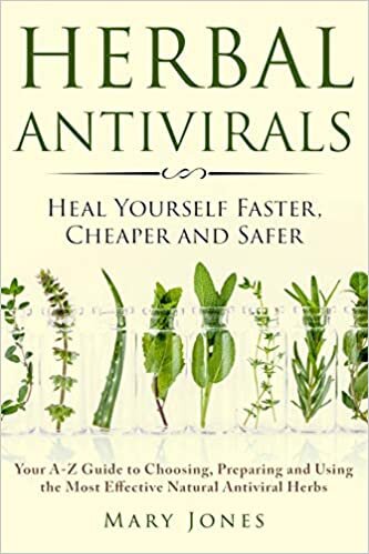 indir Herbal Antivirals: Heal Yourself Faster, Cheaper and Safer - Your A-Z Guide to Choosing, Preparing and Using the Most Effective Natural Antiviral Herbs