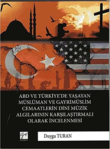ABD ve Türkiye’de Yaşayan Müslüman Ve Gayrimüslim Cemaatlerin Dini Müzik Algılarının Karşılaştırmalı Olarak İncelenmesi indir