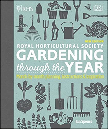 RHS Gardening Through the Year: Month-by-month Planning Instructions and Inspiration