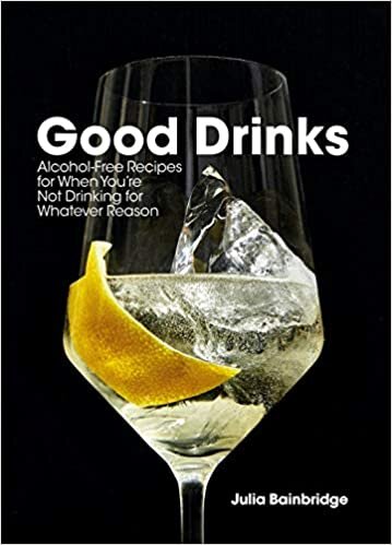 Good Drinks: Alcohol-Free Recipes for When You're Not Drinking for Whatever Reason