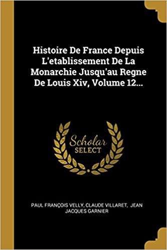 تحميل Histoire De France Depuis L&#39;etablissement De La Monarchie Jusqu&#39;au Regne De Louis Xiv, Volume 12...