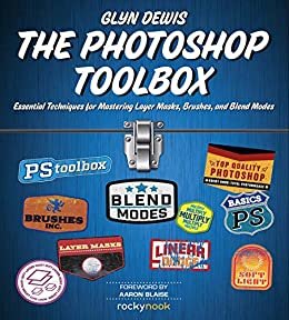 ダウンロード  The Photoshop Toolbox: Essential Techniques for Mastering Layer Masks, Brushes, and Blend Modes (English Edition) 本