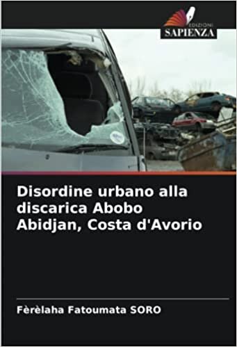 تحميل Disordine urbano alla discarica Abobo Abidjan, Costa d&#39;Avorio (Italian Edition)