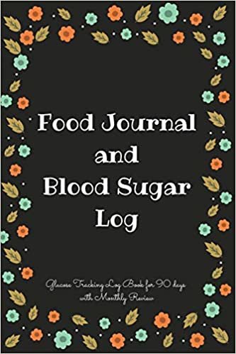 Food Journal and Blood Sugar Log: V.14 Floral Glucose Tracking Log Book for 90 days with Monthly Review Monitor Your Health / 6 x 9 Inches (Gift) (D.J. Blood Sugar, Band 2) indir