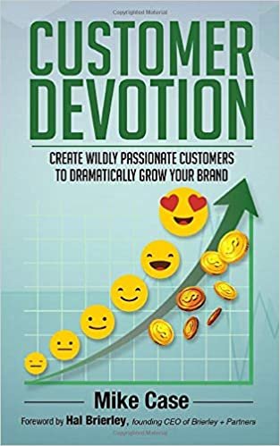Customer Devotion: Create wildly passionate customers to dramatically grow your brand