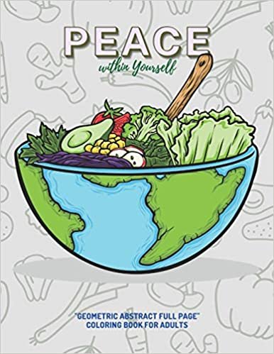 Peace within Yourself: "GEOMETRIC ABSTRACT FULL PAGE" Coloring Book for Adults, FULL-PAGE Activity Book, Letter Paper Size, Ability to Relax, Brain Experiences Relief, Lower Stress Level