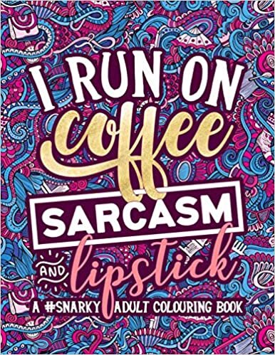 Papeterie Bleu A Snarky Adult Colouring Book: I Run on Coffee, Sarcasm & Lipstick تكوين تحميل مجانا Papeterie Bleu تكوين