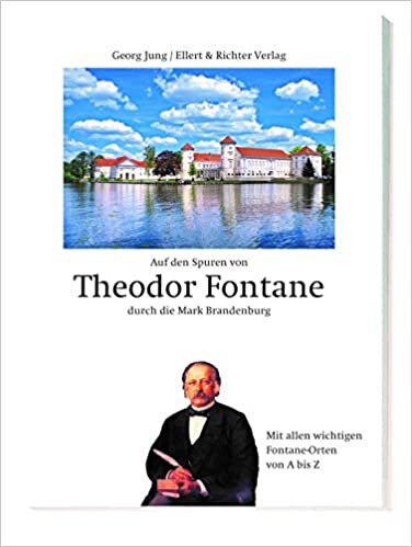 indir Auf den Spuren von Theodor Fontane durch die Mark Brandenburg: Mit allen wichtigen Fontane Orten von A bis Z