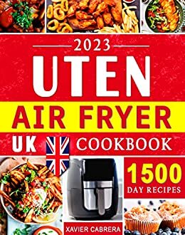 ダウンロード  UTEN Air Fryer UK Cookbook 2023: 1500 Days of Super Easy, Delicious and Healthy Uten Air Fryer Recipes to Amaze Your Family and Friends | European Measurements (English Edition) 本