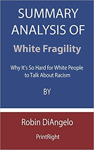 indir Summary Analysis Of White Fragility: Why It&#39;s So Hard for White People to Talk About Racism By Robin DiAngelo
