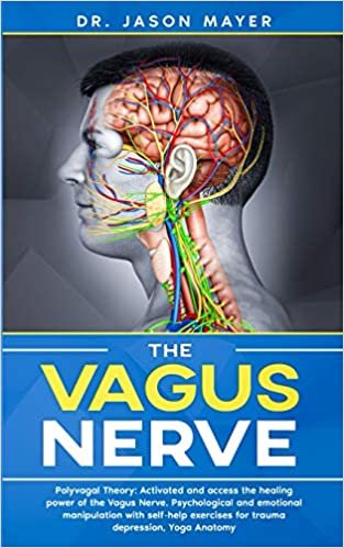 indir THE VAGUS NERVE: Polyvagal Theory: Activated and access the healing power of the Vagus Nerve. Psychological and emotional manipulation with self-help exercises for trauma depression,Yoga Anatomy