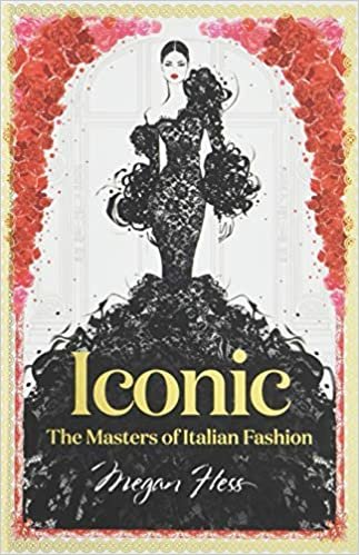 ダウンロード  Iconic: The Masters of Italian Fashion (Megan Hess: The Masters of Fashion) 本