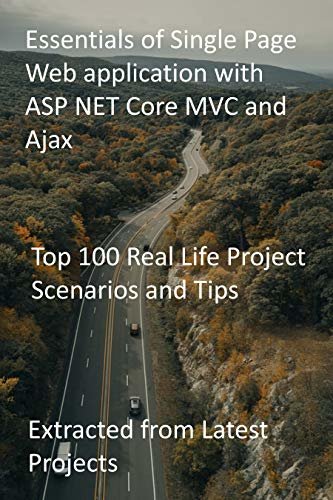 Essentials of Single Page Web application with ASP NET Core MVC and Ajax: Top 100 Real Life Project Scenarios and Tips-Extracted from Latest Projects (English Edition)