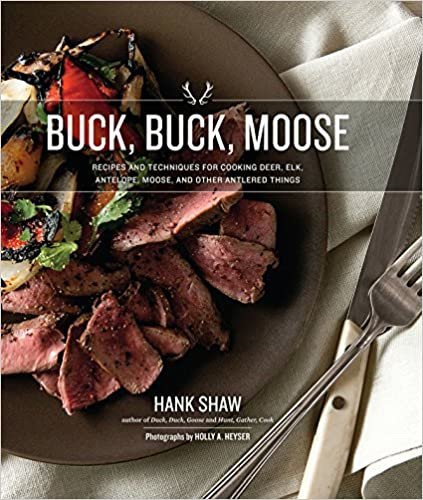 ダウンロード  Buck, Buck, Moose: Recipes and Techniques for Cooking Deer, Elk, Moose, Antelope and Other Antlered Things 本
