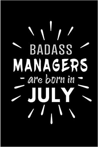 Badass Managers Are Born In July: Blank Lined Funny Management Journal Notebooks Diary as Birthday, Welcome, Farewell, Appreciation, Thank You, ... ( Alternative to B-day present card ) indir