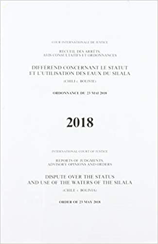 indir Dispute over the status and use of the waters of the Silala: (Chile v. Bolivia), order of 23 May 2018 (Reports of judgments, advisory opinions and orders, 2018)