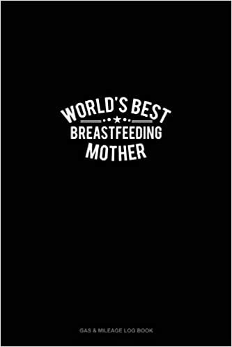 تحميل World&#39;s Best Breastfeeding Mother: Gas &amp; Mileage Log Book