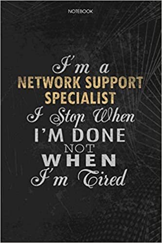 Notebook Planner I'm A Network Support Specialist I Stop When I'm Done Not When I'm Tired Job Title Working Cover: Lesson, Journal, Schedule, Lesson, 114 Pages, To Do List, Money, 6x9 inch indir