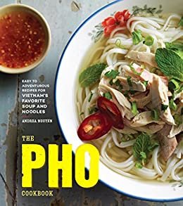 The Pho Cookbook: Easy to Adventurous Recipes for Vietnam's Favorite Soup and Noodles (English Edition) ダウンロード