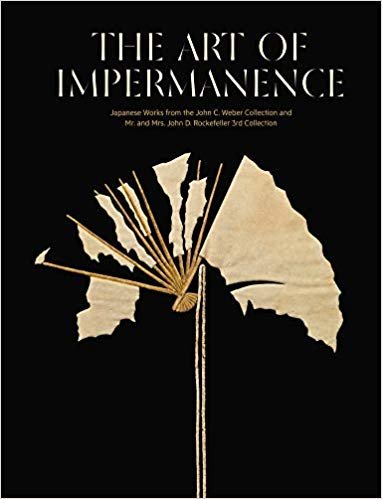 The Art of Impermanence: Japanese Works from the John C Weber Collection and Mr & Mrs John D Rockefeller