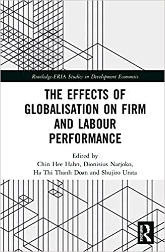 The Effects of Globalisation on Firm and Labour Performance (Routledge-eria Studies in Development Economics) indir