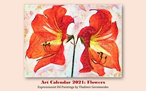 Art Calendar 2021: Flowers: Expressionist Oil Paintings (VG Art Series) (English Edition)