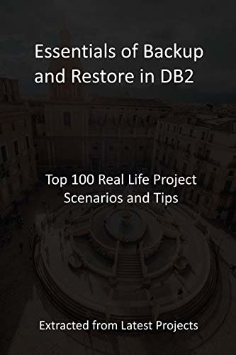 ダウンロード  Essentials of Backup and Restore in DB2: Top 100 Real Life Project Scenarios and Tips - Extracted from Latest Projects (English Edition) 本