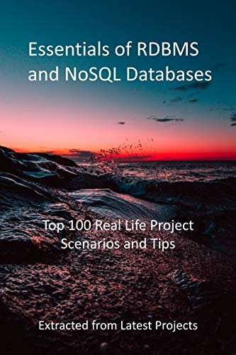 Essentials of RDBMS and NoSQL Databases: Top 100 Real Life Project Scenarios and Tips: Extracted from Latest Projects (English Edition)