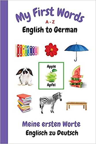 My First Words A - Z English to German: Bilingual Learning Made Fun and Easy with Words and Pictures (My First Words Language Learning Series) indir