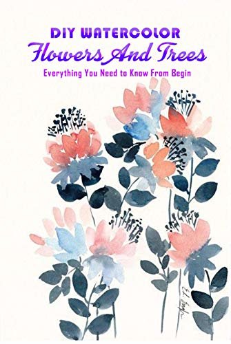 ダウンロード  DIY WATERCOLOR FLOWERS AND TREES: Everything You Need to Know From Begin: Gift Ideas for Holiday (English Edition) 本