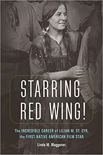 تحميل Starring Red Wing!: The Incredible Career of Lilian M. St. Cyr, the First Native American Film Star