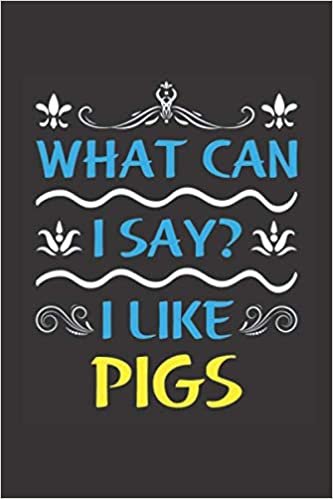 What Can I Say? I Like Pigs: Funny Lined Journal Notebook For Peoples Who Loves Pigs indir