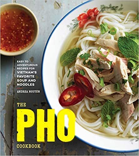 The Pho Cookbook: Easy to Adventurous Recipes for Vietnam's Favorite Soup and Noodles ダウンロード