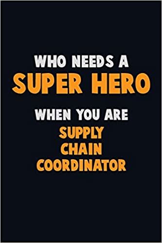 تحميل Who Need A SUPER HERO, When You Are Supply Chain Coordinator: 6X9 Career Pride 120 pages Writing Notebooks